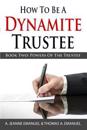 How To Be A Dynamite Trustee: Book Two: Powers Of The Trustee