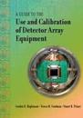 A Guide to the Use and Calibration of Detector Array Equipment