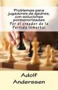 Problemas para jugadores de ajedrez, con soluciones pormenorizadas: Por el creador de la Partida Inmortal