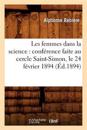 Les Femmes Dans La Science: Conf?rence Faite Au Cercle Saint-Simon, Le 24 F?vrier 1894 (?d.1894)