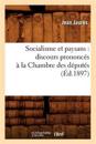 Socialisme Et Paysans: Discours Prononc?s ? La Chambre Des D?put?s (?d.1897)