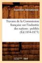 Travaux de la Commission Fran?aise Sur l'Industrie Des Nations: Publi?s (?d.1854-1873)