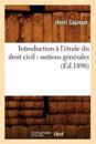Introduction ? l'?tude Du Droit Civil: Notions G?n?rales (?d.1898)