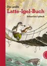 Latte Igel: Das große Latte-Igel-Buch