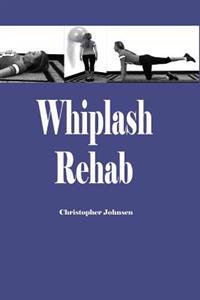 Whiplash Rehab: Management and Treatment of Auto Injuries