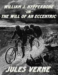William J. Hypperbone, or the Will of an Eccentric: [Replica Edition]