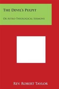 The Devil's Pulpit: Or Astro-Theological Sermons
