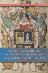 The Fight for Status and Privilege in Late Medieval and Early Modern Castile, 1465?1598