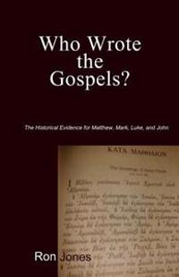 Who Wrote the Gospels?: Evidence for Matthew, Mark, Luke, and John