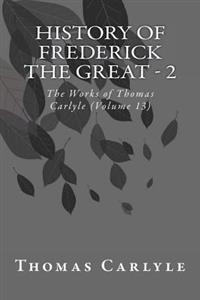 History of Frederick the Great - 2: The Works of Thomas Carlyle (Volume 13)
