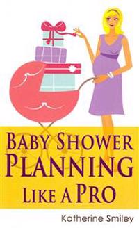 Baby Shower Planning Like a Pro: A Step-By-Step Guide on How to Plan & Host the Perfect Baby Shower. Baby Shower Themes, Games, Gifts Ideas, & Checkli