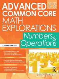 Advanced Common Core Math Explorations: Numbers and Operations, Grades 5-8