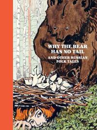 Why The Bear Has No Tail and other Russian Fairy-Tales