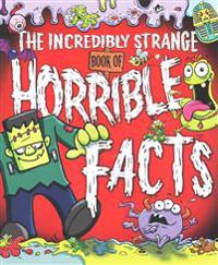 The Incredibly Strange Book of Horrible Facts