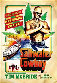 Saltwater Cowboy: The Rise and Fall of a Marijuana Empire