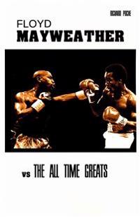 Floyd Mayweather Vs the All Time Greats