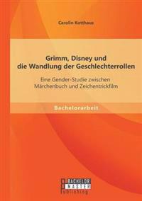 Grimm, Disney Und Die Wandlung Der Geschlechterrollen