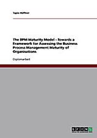 The Bpm Maturity Model. Towards a Framework for Assessing the Business Process Management Maturity of Organisations