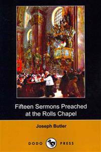 Fifteen Sermons Preached at the Rolls Chapel