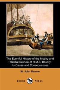 The Eventful History of the Mutiny and Piratical Seizure of H.m.s. Bounty