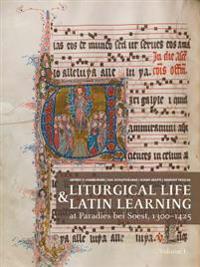 Liturgical Life and Latin Learning at Paradies Bei Soest, 1300-1425: Inscription and Illumination in the Choir Books of a North German Dominican Conve