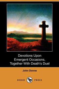 Devotions upon Emergent Occasions, Together With Death's Duel