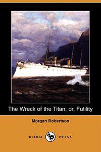 The Wreck of the Titan; Or, Futility