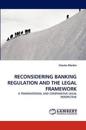 Reconsidering Banking Regulation and the Legal Framework