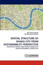 Spatial Structure of Dhaka City from Sustainability Perspective