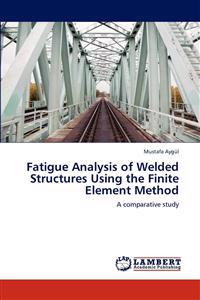 Fatigue Analysis of Welded Structures Using the Finite Element Method