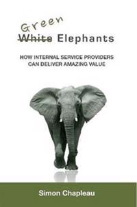 Green Elephants: How Internal Service Providers Can Deliver Amazing Value