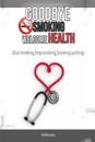 Goodbye Smoking Welcome Health: (Quit Smoking, Stop Smoking, Smoking Quitting)