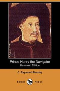 Prince Henry the Navigator (Illustrated Edition) (Dodo Press)