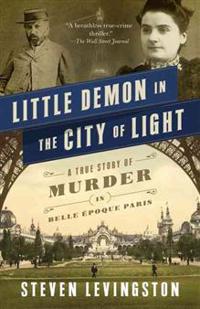 Little Demon in the City of Light: A True Story of Murder in Belle Epoque Paris