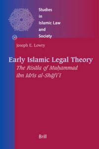 Early Islamic Legal Theory: The Ris?la of Mu?ammad Ibn Idr?s Al-Sh?fi??