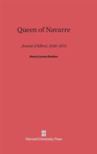 Queen of Navarre: Jeanne D'Albret, 1528-1572