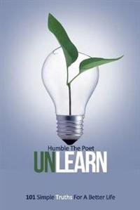 Unlearn: 101 Simple Truths for A Better Life
