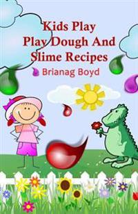 Kids Play: Play Dough and Slime Recipes