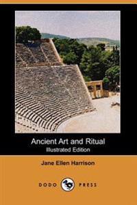 Ancient Art and Ritual (Illustrated Edition) (Dodo Press)