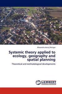 Systemic Theory Applied to Ecology, Geography and Spatial Planning