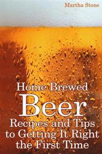 Home Brewed Beer Recipes and Tips to Getting It Right the First Time