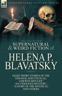 The Collected Supernatural and Weird Fiction of Helena P. Blavatsky