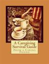 From a Caring Friend: A Caregiving Survival Guide