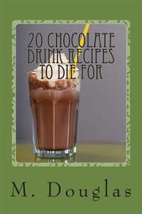 20 Chocolate Drink Recipes to Die for