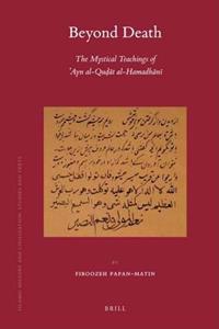 Beyond Death: The Mystical Teachings of ?ayn Al-Qu??t Al-Hamadh?n?