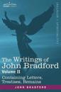 The Writings of John Bradford, Vol. II - Containing Letters, Treatises, Remains