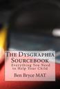 The Dysgraphia Sourcebook: Everything You Need to Help Your Child