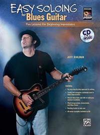 Easy Soloing for Blues Guitar: Fun Lessons for Beginning Improvisers, Book & CD