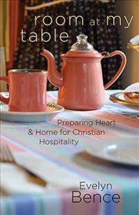 Room at My Table: Preparing Heart and Home for Christian Hospitality