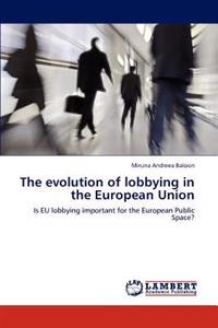 The Evolution of Lobbying in the European Union